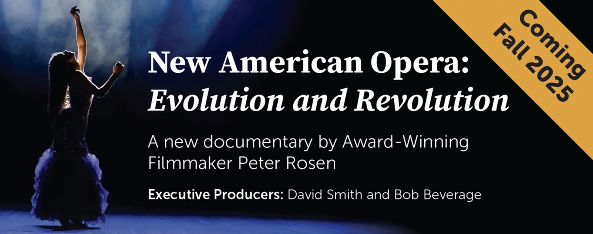A woman on stage dancing with title text "New American Opera: Evolution and Revolution. A new documentary by Award-Winning Filmmaker Peter Rosen. Executive Producers: David Smith and Bob Beverage. Coming Fall 2025"