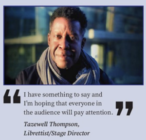 "I have something to say and I'm hoping that everyone in the audience will pay attention." -Tazewell Thompson, Librettist/Stage Director