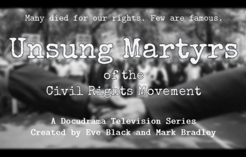 Two people holding hands in front of a picket line with text overlaid "Many died for our rights. Few are famous. Unsung Martyrs of the Civil Rights Movement. A Docudrama television series created by Eve Black and Mark Bradley"
